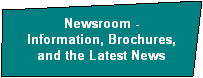Newsroom -
Information, Brochures,
and the Latest News