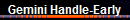 Gemini Handle-Early
