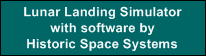 Lunar Landing Simulator
with software by
Historic Space Systems