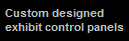 Custom designed exhibit
control panels